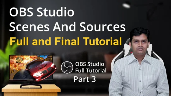 OBS Studio Scenes and Sources Full and Final Bangla Tutorial